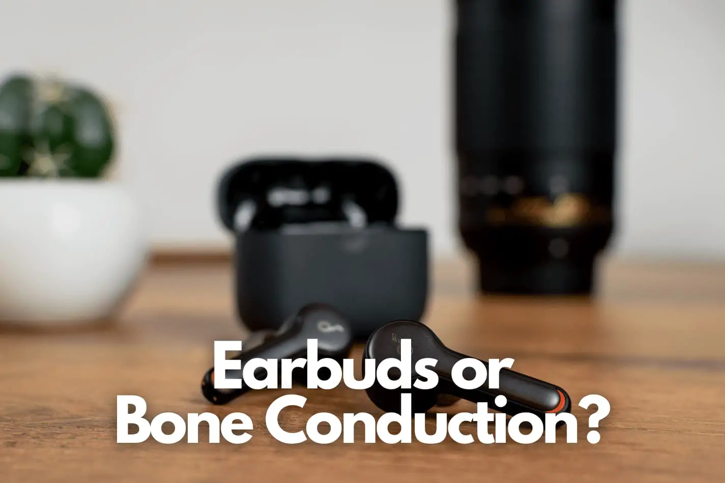 Bone Conduction Headphones Vs Earbuds